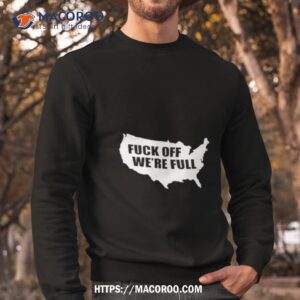 Fuck Off We Re Full Usa Map Sweatshirt