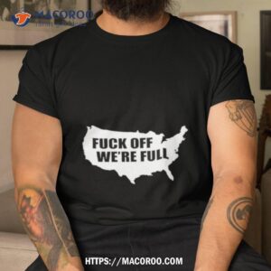 Fuck Off We’re Full Usa Map Shirt
