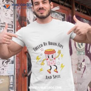 Fueled By Brain Zaps And Spite Shirt