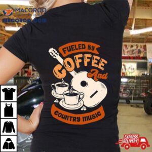 Fueled By Coffee And Country Music Quote Tshirt