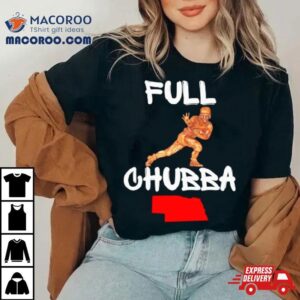 Full Chubba Tshirt