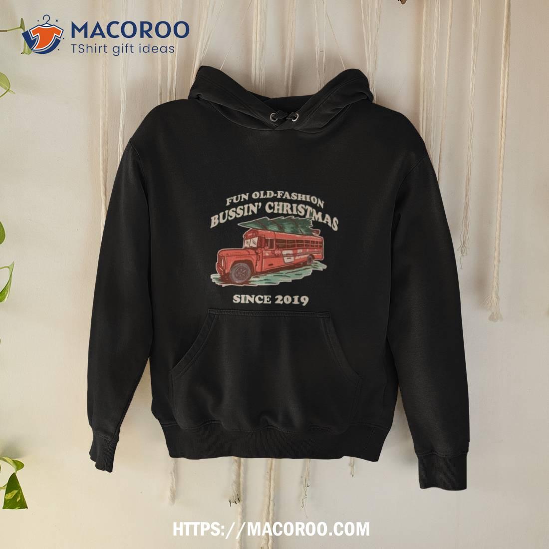 Fun Old Fashion Bussin’ Christmas Since 2019 Ugly Christmas T Shirt Fun Old Fashion Bussin’ Christmas Since 2019 Ugly Christmas T Shirt
