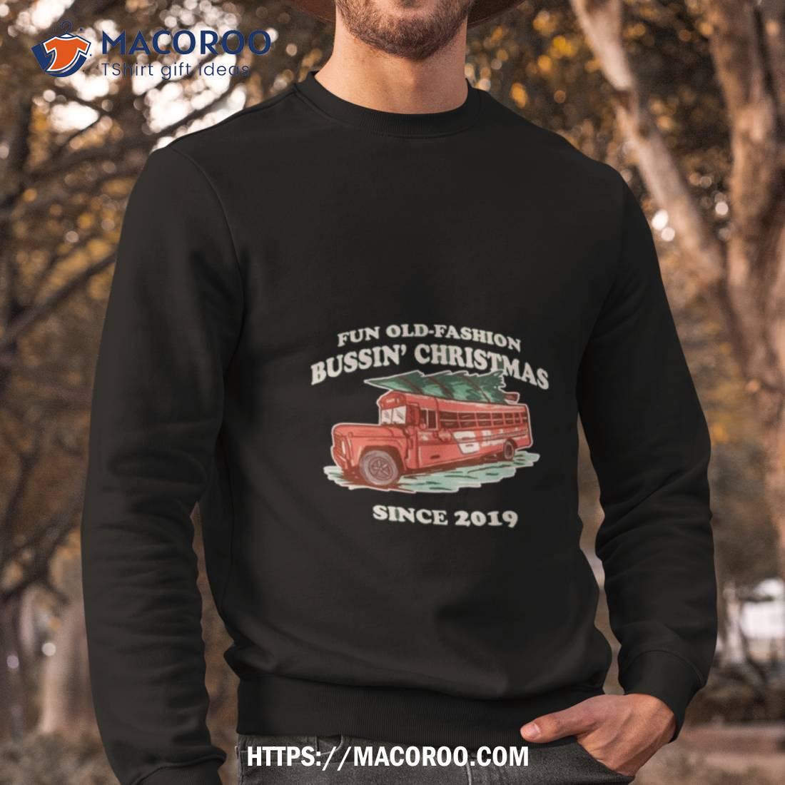 Fun Old Fashion Bussin’ Christmas Since 2019 Ugly Christmas T Shirt Fun Old Fashion Bussin’ Christmas Since 2019 Ugly Christmas T Shirt
