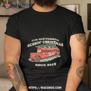 Fun Old Fashion Bussin’ Christmas Since 2019 Ugly Christmas T Shirt