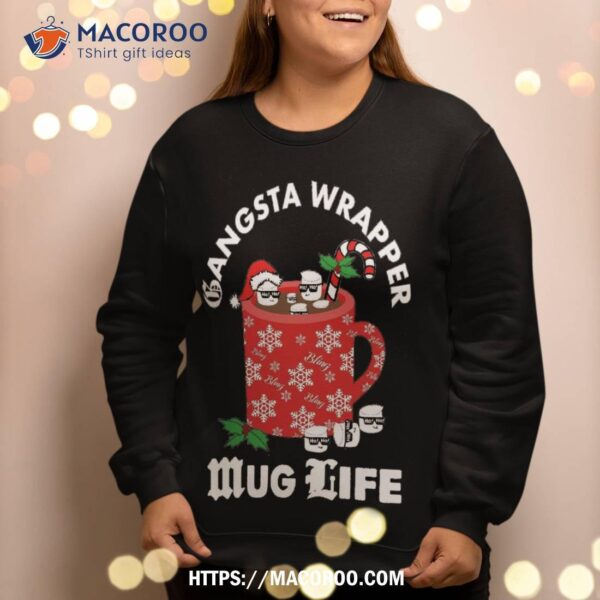 Funny Christmas Gangsta Wrapper Mug Life Design Sweatshirt