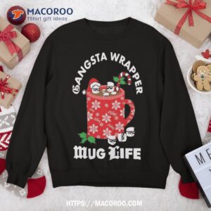 Funny Christmas Gangsta Wrapper Mug Life Design Sweatshirt