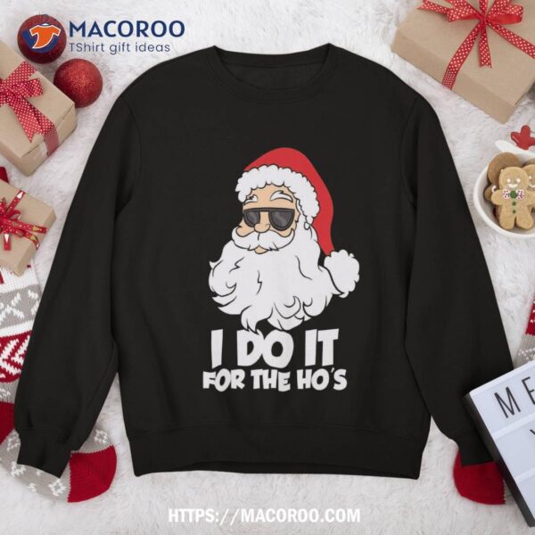 Funny Christmas I Do It For The Hos Santa Sweatshirt