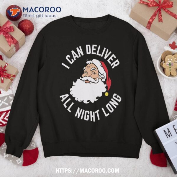 Funny Christmas Naughty Santa I Can Deliver All Night Long Sweatshirt