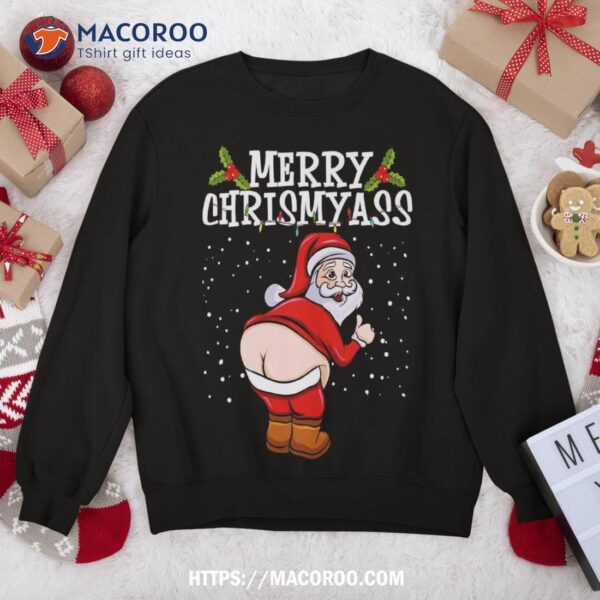 Funny Christmas Santa Claus Naked Ass Merry Chrismyass Sweatshirt