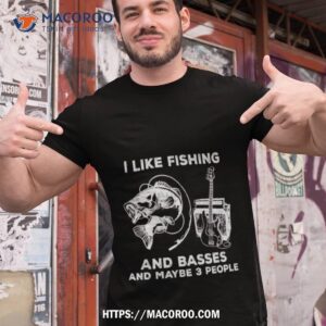 Funny I Like Fishing And Basses And Maybe 3 People Shirt