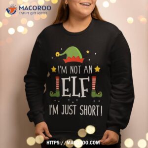 funny i m not an elf just short for family christmas sweatshirt sweatshirt 2