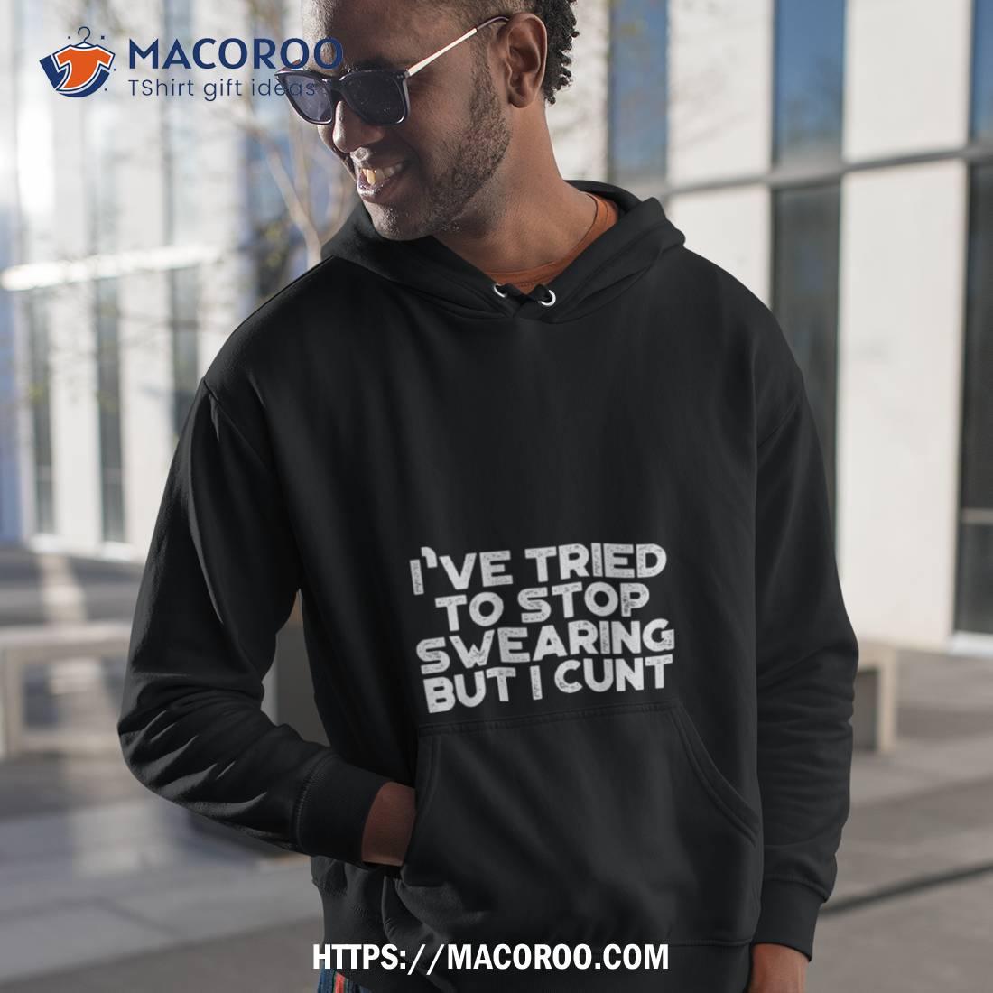 Funny I’ve Tried To Stop Swearing But I Cunt Christmas Shirt Funny I’ve Tried To Stop Swearing But I Cunt Christmas Shirt