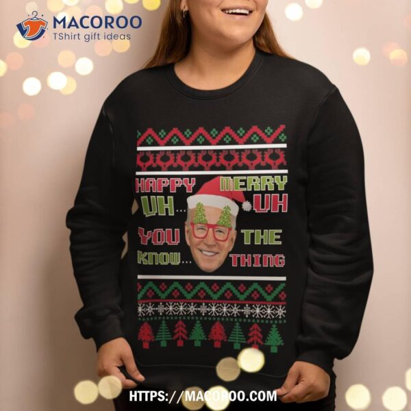 Funny Joe Biden Merry Uh Ugly Christmas Sweater 2021 Sweatshirt