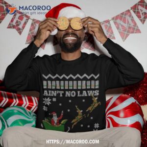 funny ugly christmas xmas santa aint no laws for claws sweatshirt sweatshirt 3