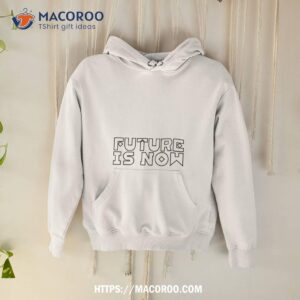 Future Is Now Shirt