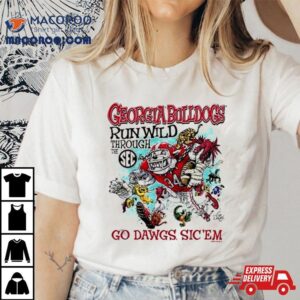 Georgia Bulldogs Run Wild Through The Sec Go Dawgs Sic Em Tshirt