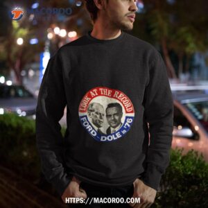 Gerald Ford And Bob Dole 1976 Presidential Election Campaign Shirt 2 Gerald Ford And Bob Dole 1976 Presidential Election Campaign Sweatshirt