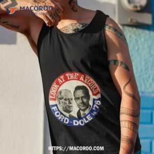 Gerald Ford And Bob Dole 1976 Presidential Election Campaign Shirt 3 Gerald Ford And Bob Dole 1976 Presidential Election Campaign Tank Top 1