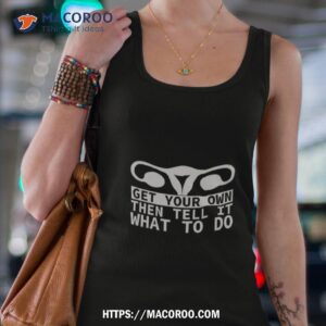 Get Your Own Then Tell It What To Do Quote Shirt 2 Get Your Own Then Tell It What To Do Quote Tank Top 4