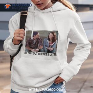 Gilmore Girls 300 Takeout Coffees Later Hoodie 3