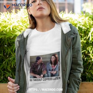 Gilmore Girls 300 Takeout Coffees Later Tshirt 4