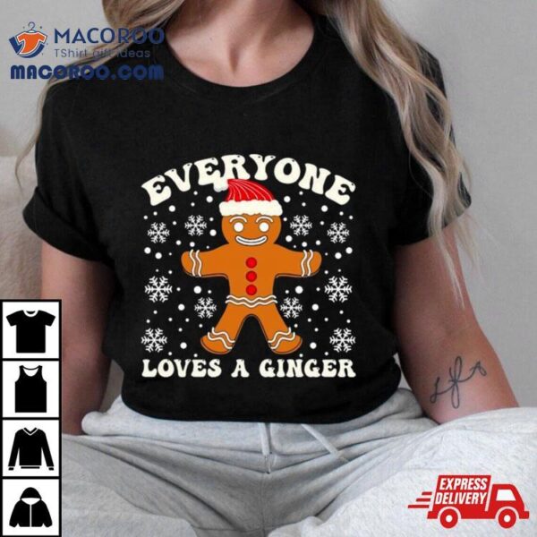 Gingerbread Everyone Loves A Ginger Christmas T Shirt