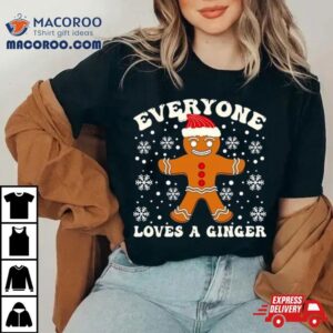 Gingerbread Everyone Loves A Ginger Christmas T Shirt