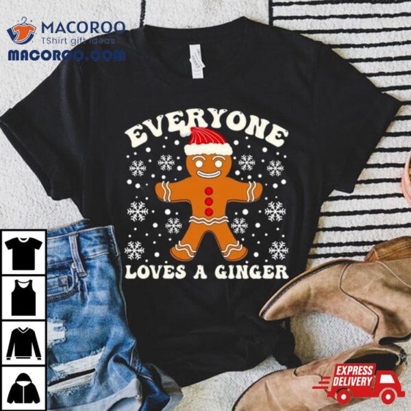 Gingerbread Everyone Loves A Ginger Christmas T Shirt