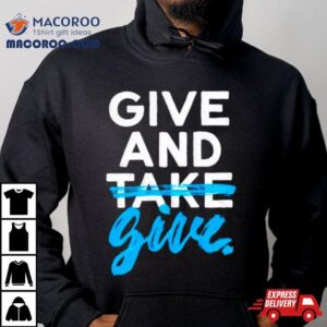 Give And Give Shirt