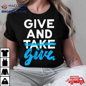 Give And Give Tshirt