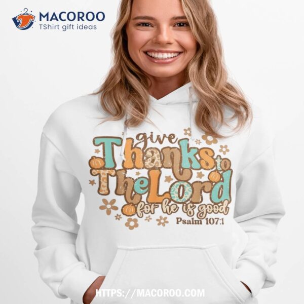 Give Thanks To The Lord For He Is Good Thanksgiving Jesus Shirt