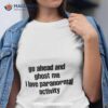 Go Ahead And Ghost Me I Love Paranormal Activity T Shirt