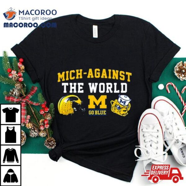 Go Blue Michigan Mich Against The World Shirt