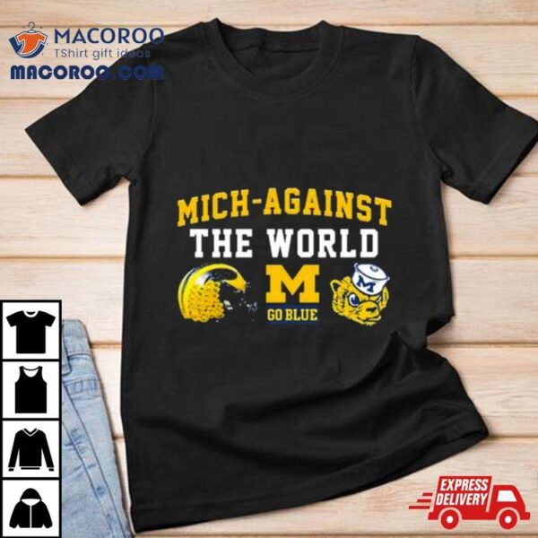 Go Blue Michigan Mich Against The World Shirt