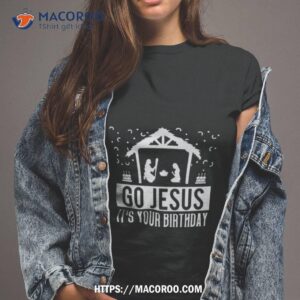 Go Jesus It’s Your Birthday Christmas Shirt