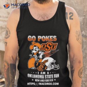 Go Pokes I Am A Oklahoma State Fan Now And Forever Osu T Shirt 3 Go Pokes I Am A Oklahoma State Fan Now And Forever Osu Tank Top