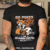 Go Pokes I Am A Oklahoma State Fan Now And Forever Osu T Shirt