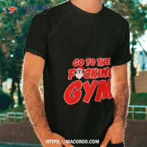 Go To The Fucking Gym Santa Shirt