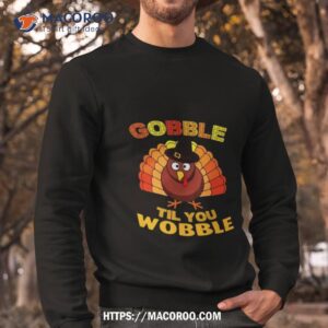 Gobble Til You Wobble Thanksgiving Sweatshirt