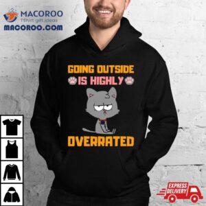 Going Outside Is Highly Overrated Funny Introvert Cat Shirt