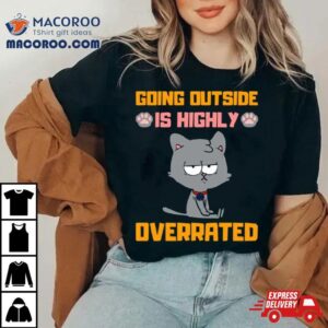 Going Outside Is Highly Overrated Funny Introvert Ca Tshirt