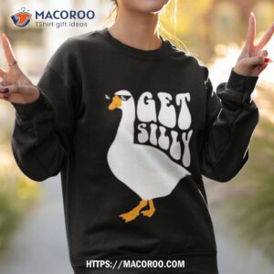 Goose Get Silly Funny Sweatshirt 2