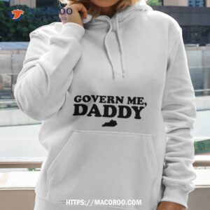 Govern Me Daddy Shirt 1 Govern Me Daddy Hoodie