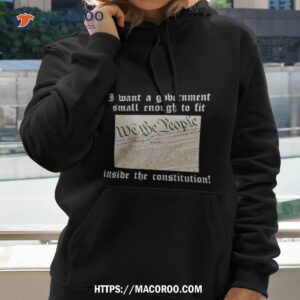 Government Small Enough To Fit Inside The Constitution Shirt 1 Government Small Enough To Fit Inside The Constitution Hoodie