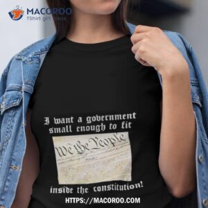 Government Small Enough To Fit Inside The Constitution Tshirt