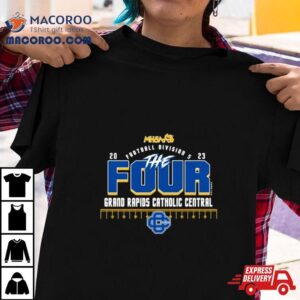 Grand Rapids Catholic Central 2023 Mhsaa Football Division 5 The Four Shirt