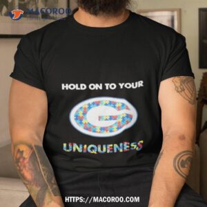 Green Bay Packers Nfl Hold On To Your Uniqueness Shirt