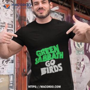 Green Sabbath Go Birds Shirt