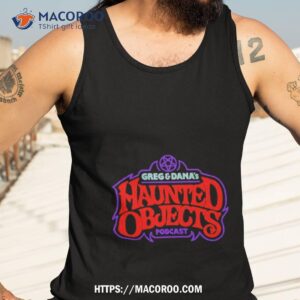 greg and dana s haunted objects podcast shirt tank top 3