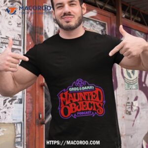 Greg And Dana’s Haunted Objects Podcast Shirt